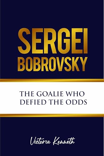 SERGEI BOBROVSKY: THE GOALIE WHO DEFIED THE ODDS