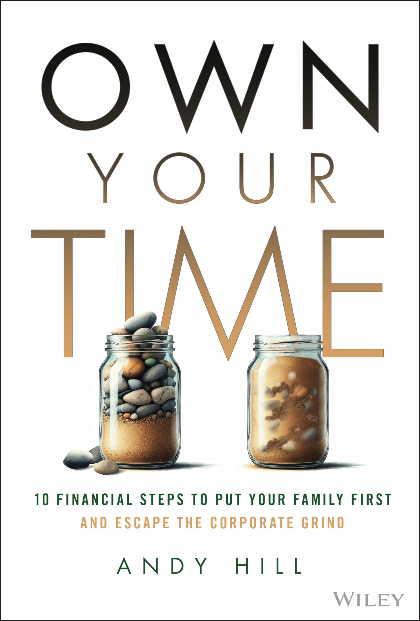 Own Your Time: 10 Financial Steps to Put Your Fami ly First and Escape the