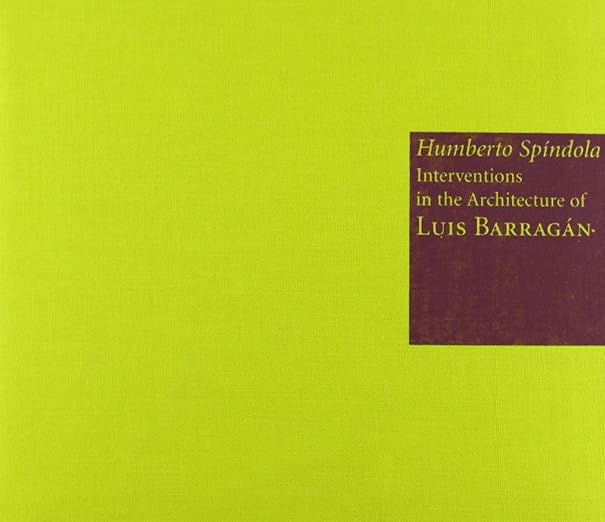 Humberto Spíndola: Interventions in the Architecture of Luís Barragán: Homage to Chucho Reyes - Miquel Adrià