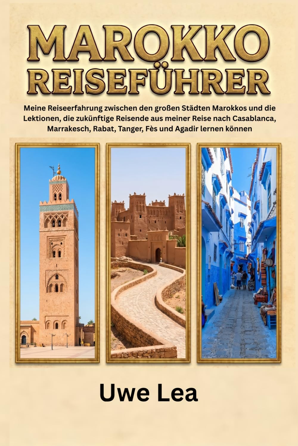 MAROKKO REISEFÜHRER: Meine Reiseerfahrung zwischen den großen Städten Marokkos und die Lektionen, die zukünftige Reisende aus meiner Reise nach ... Rabat, Tanger, Fès und Agadir lernen können
