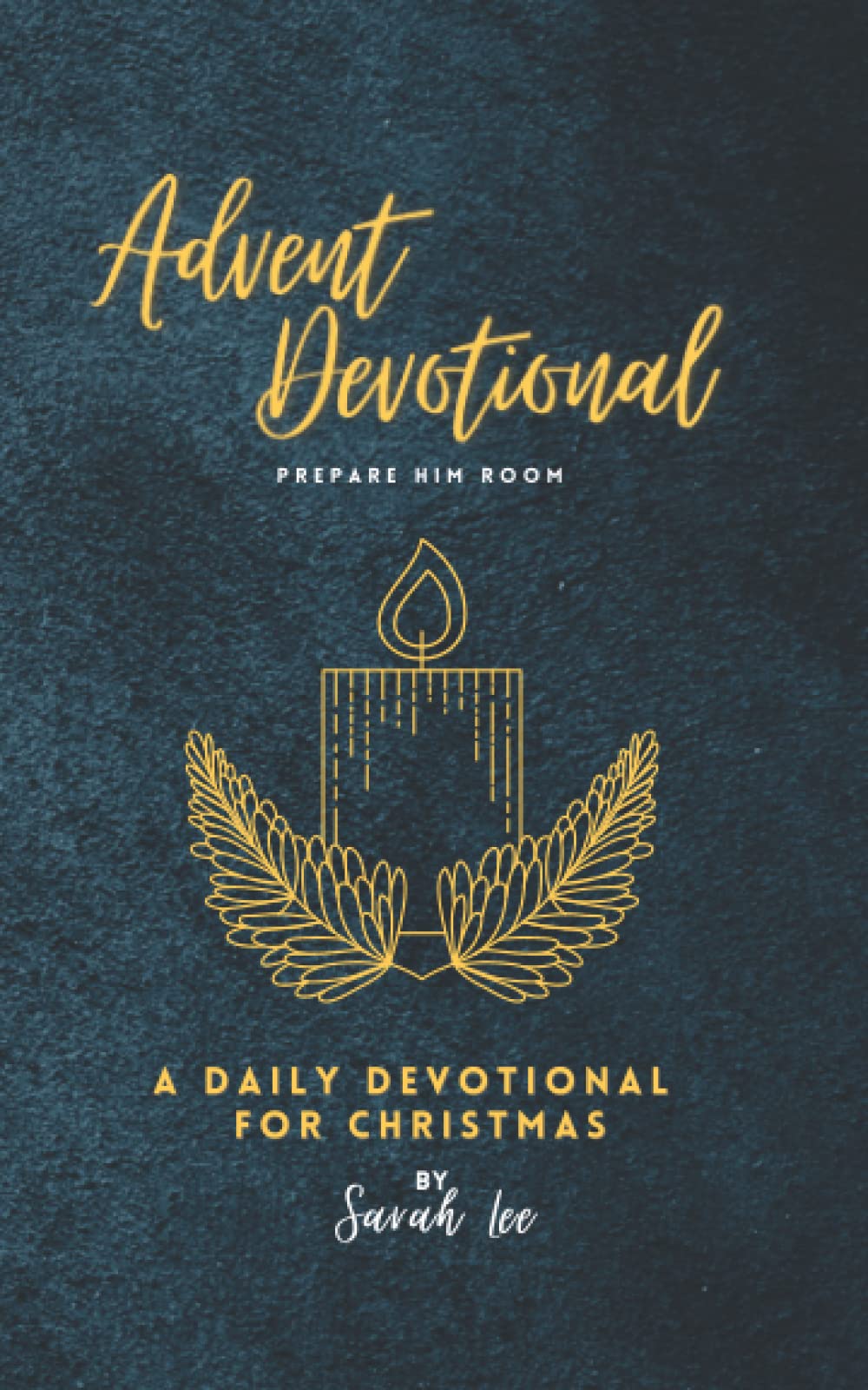 Advent Devotional: A Daily Devotional For Christmas