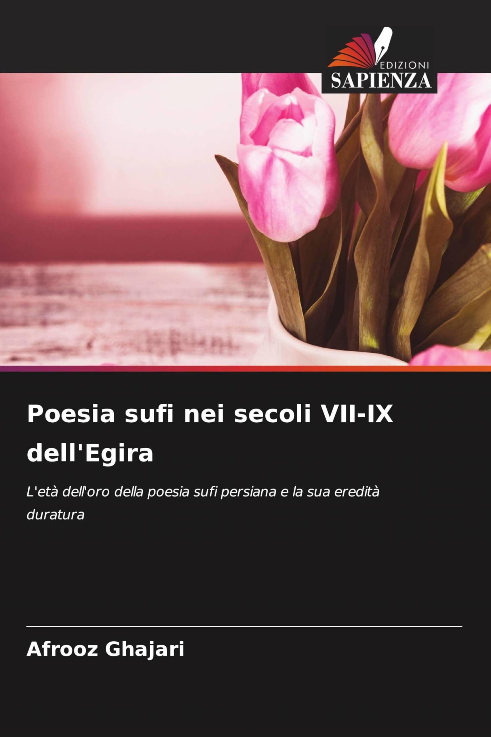 Poesia sufi nei secoli VII-IX dell'Egira: L'età dell'oro della poesia sufi persiana e la sua eredità duratura