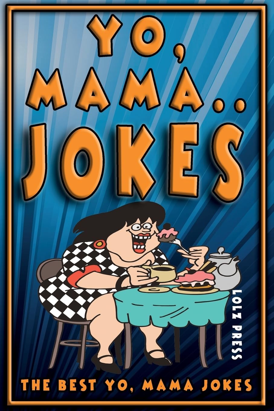 Yo Mama Jokes: The Best Yo Mama Joke: Volume 1 (Ya Mama Joke Books)