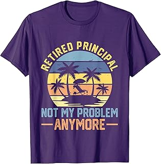 Retired Principal 2022 Not My Problem Anymore Retirement T-Shirt