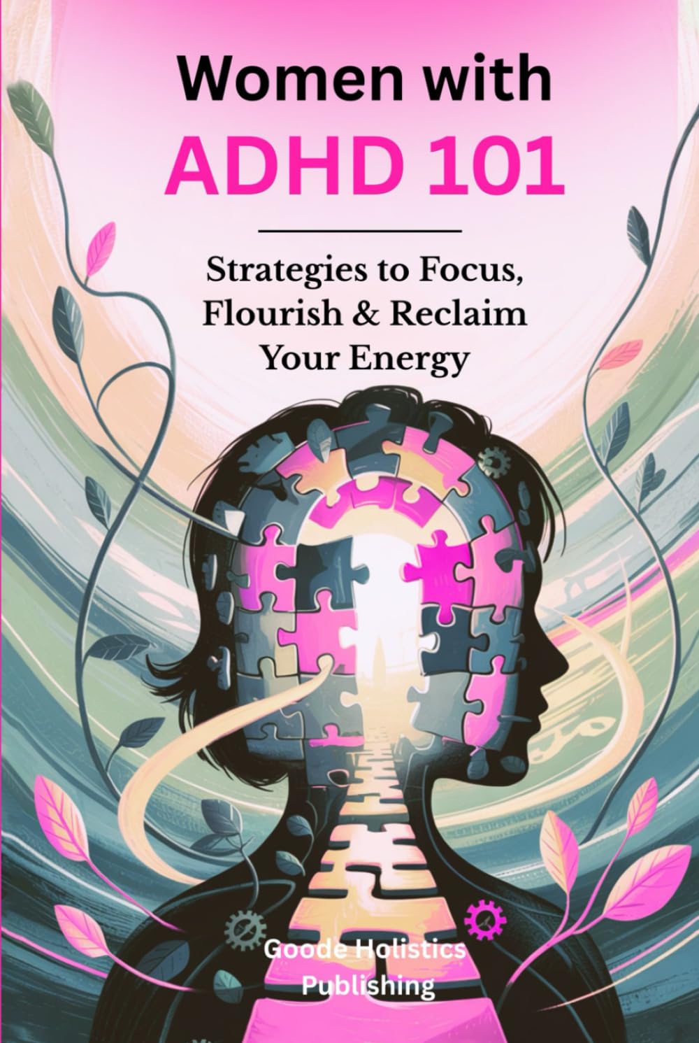 Women With ADHD 101: Strategies To Focus, Flourish & Reclaim Your Energy