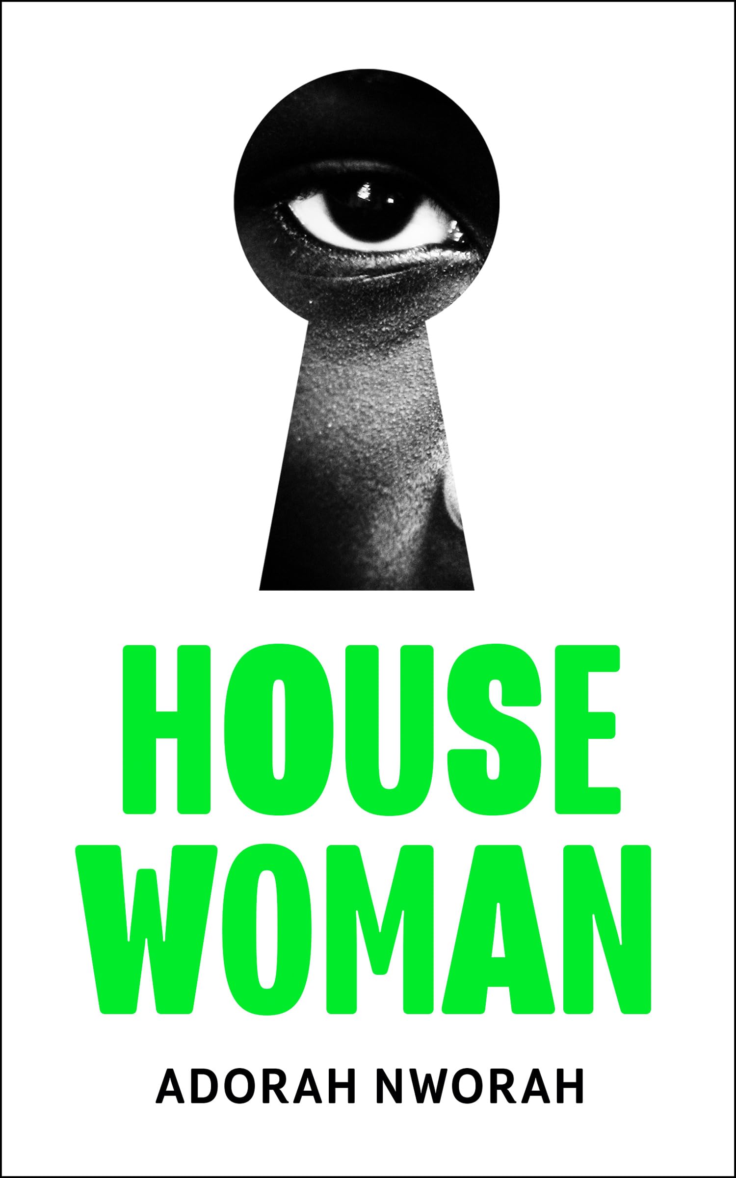 House Woman: A chilling new domestic literary thriller, perfect for fans of MY SISTER, THE SERIAL KILLER and LULLABY