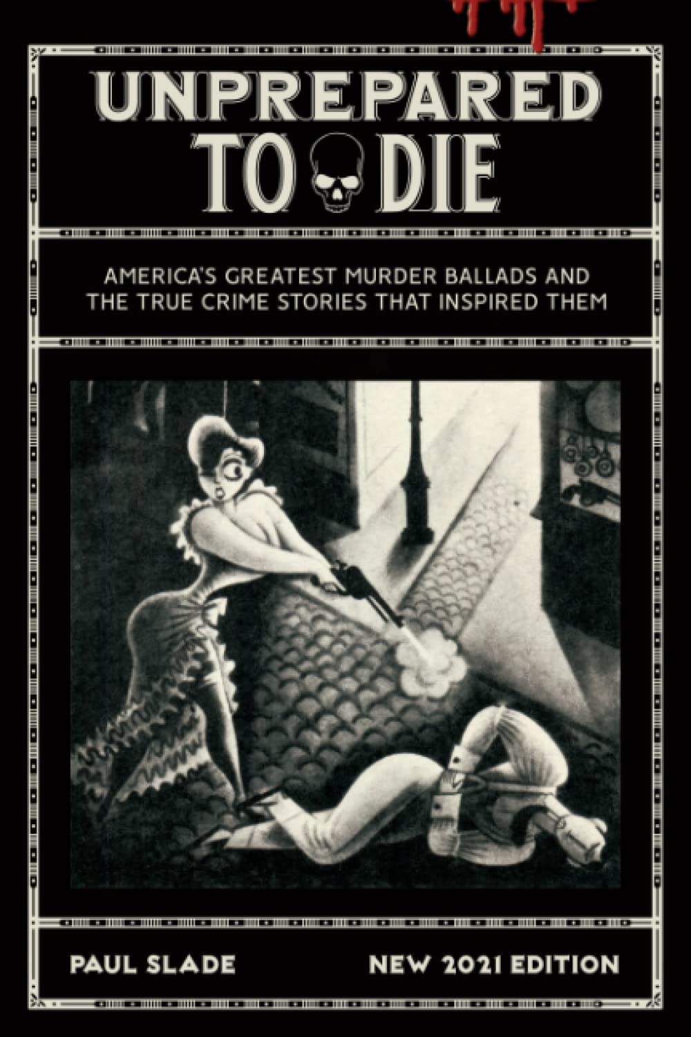 Unprepared To Die: America's Greatest Murder Ballads & The True Crime Stories That Inspired Them (PlanetSlade)