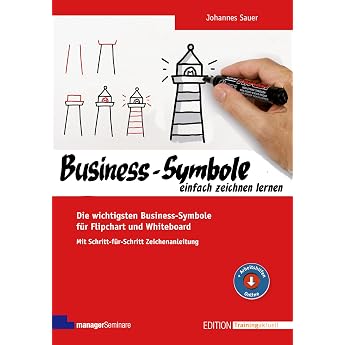 Business-Symbole einfach zeichnen lernen. Die wichtigsten Motive f r Flipchart und Whiteboard. Mit Schritt-f r-Schritt-Zeichenanleitung Edition Training aktuell