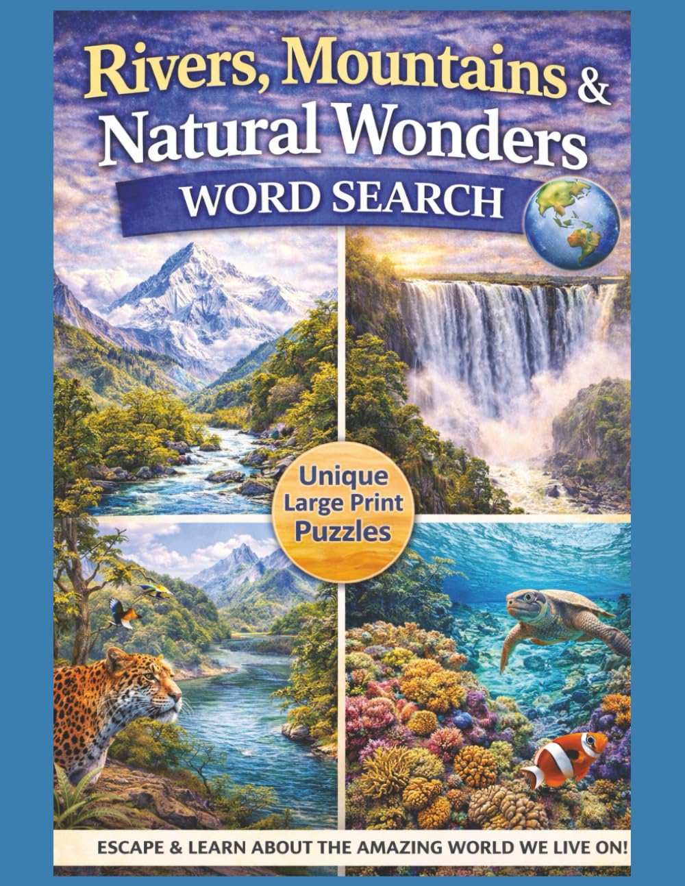 Rivers, Mountains & Natural Wonders Word Search Puzzle Book: Explore the World’s Greatest Landscapes, Peaks & Waterways — 55 Large Print Geography ... Explore The World One Word At A Time.)