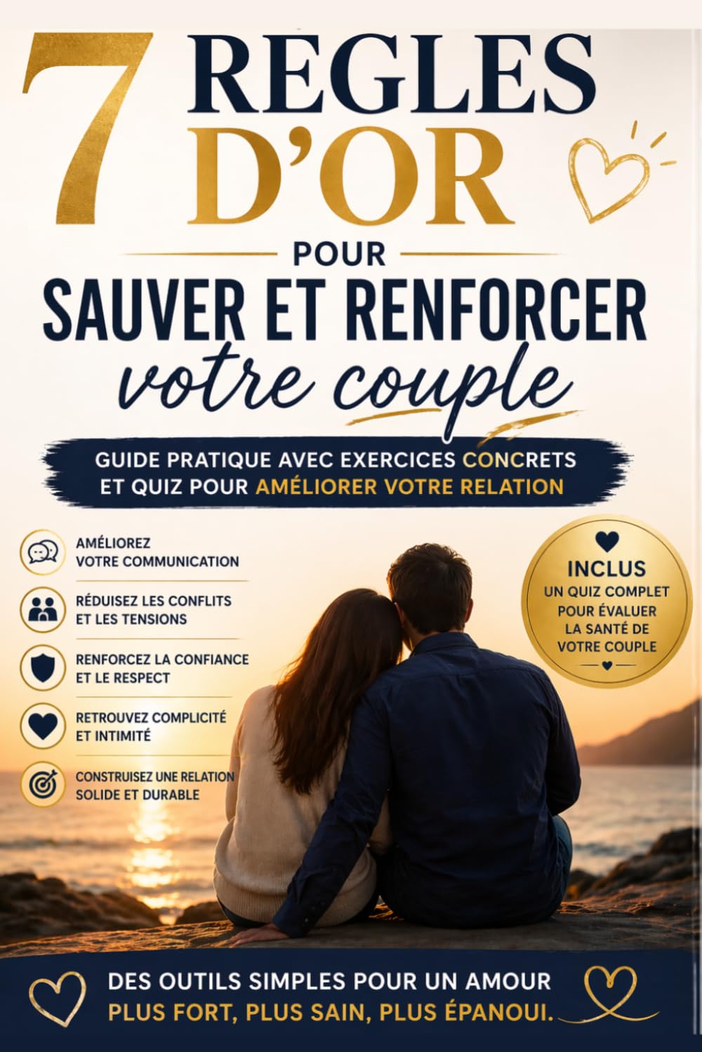 7 règles d’or pour sauver et renforcer votre couple: Guide pratique avec exercices concrets et quiz pour améliorer votre relation