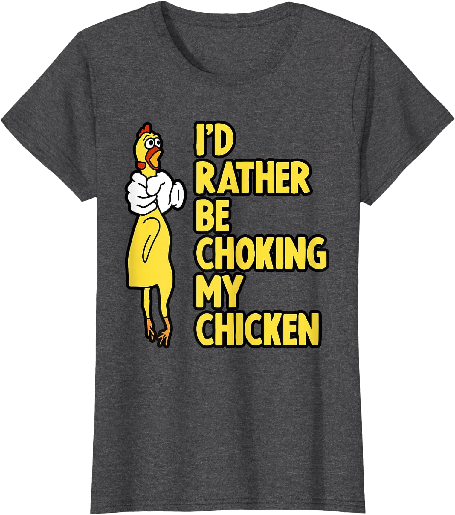 I'd Rather Be Choking My Chicken Screaming Rubber Chicken T-Shirt