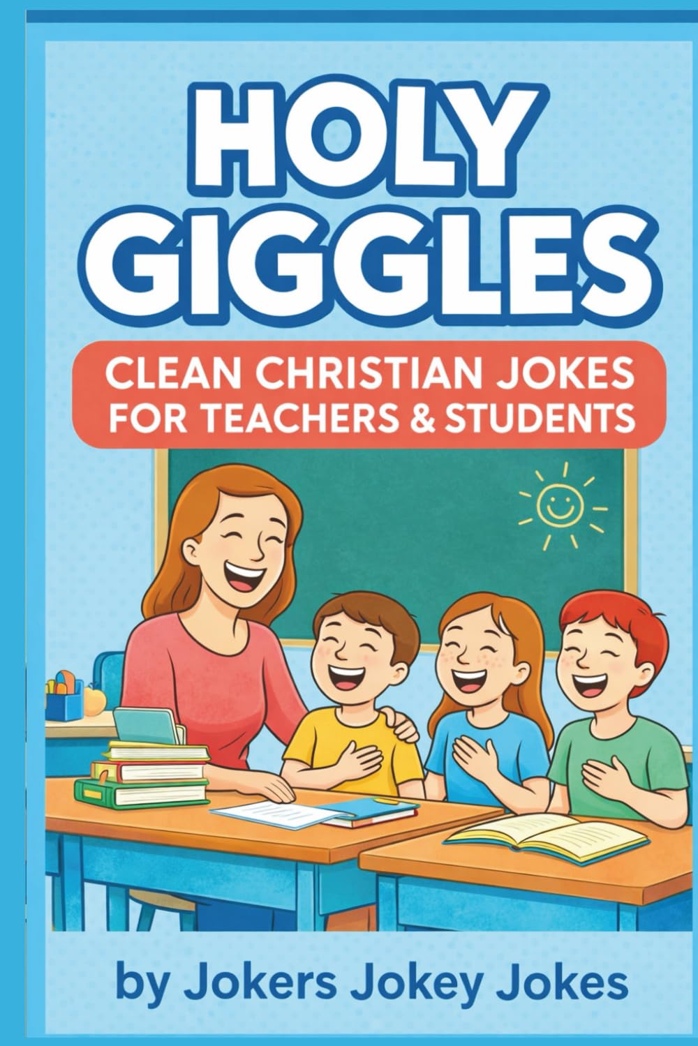 Holy Giggles: Clean Christian Jokes for Teachers and Students