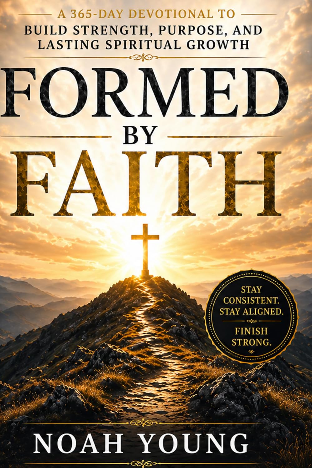 Formed By Faith: A 365-Day Devotional to Build Strength, Purpose, and Lasting Spiritual Growth