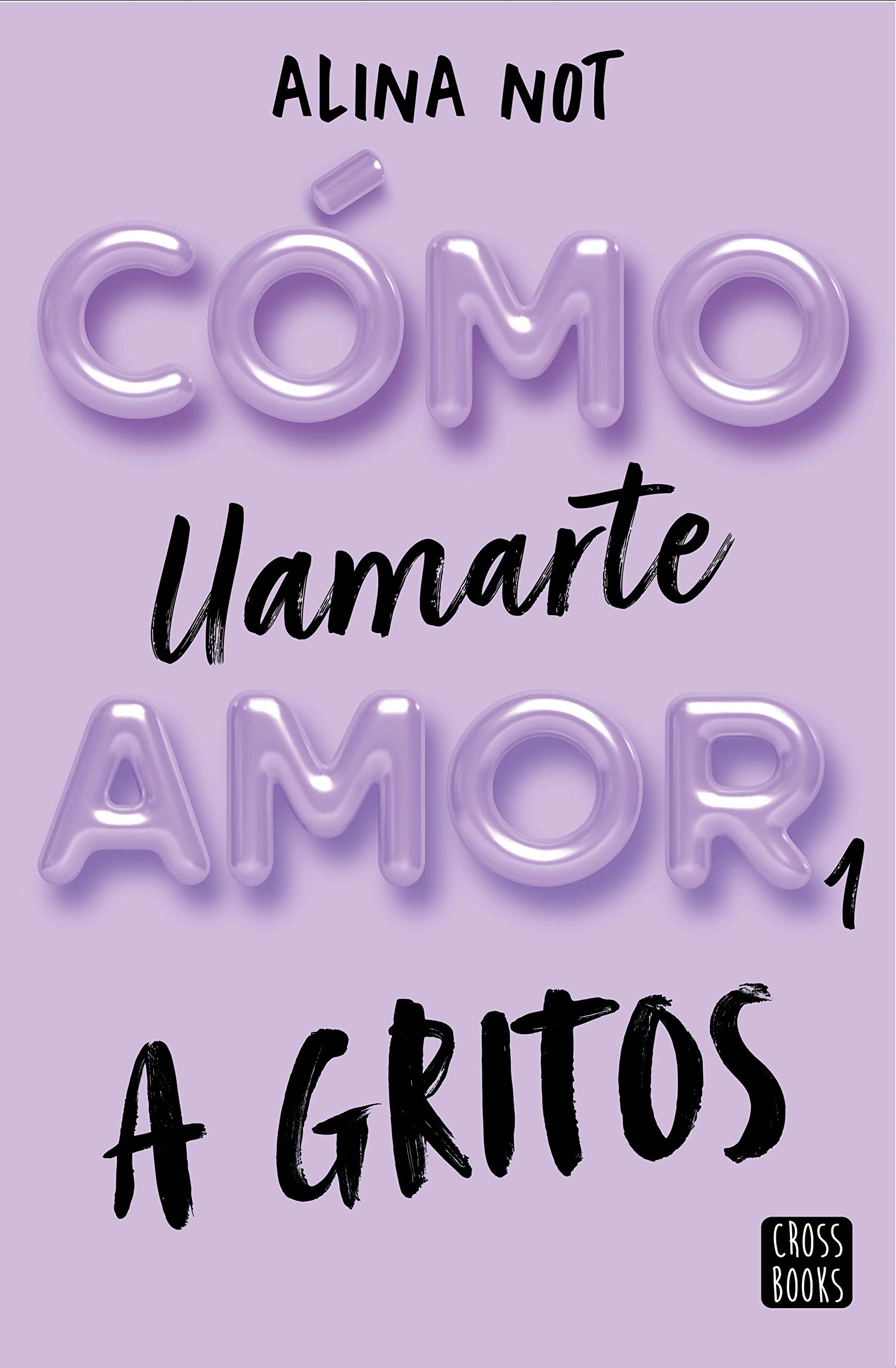 Cómo llamarte amor 1. A gritos (Ficción) (Spanish Edition)