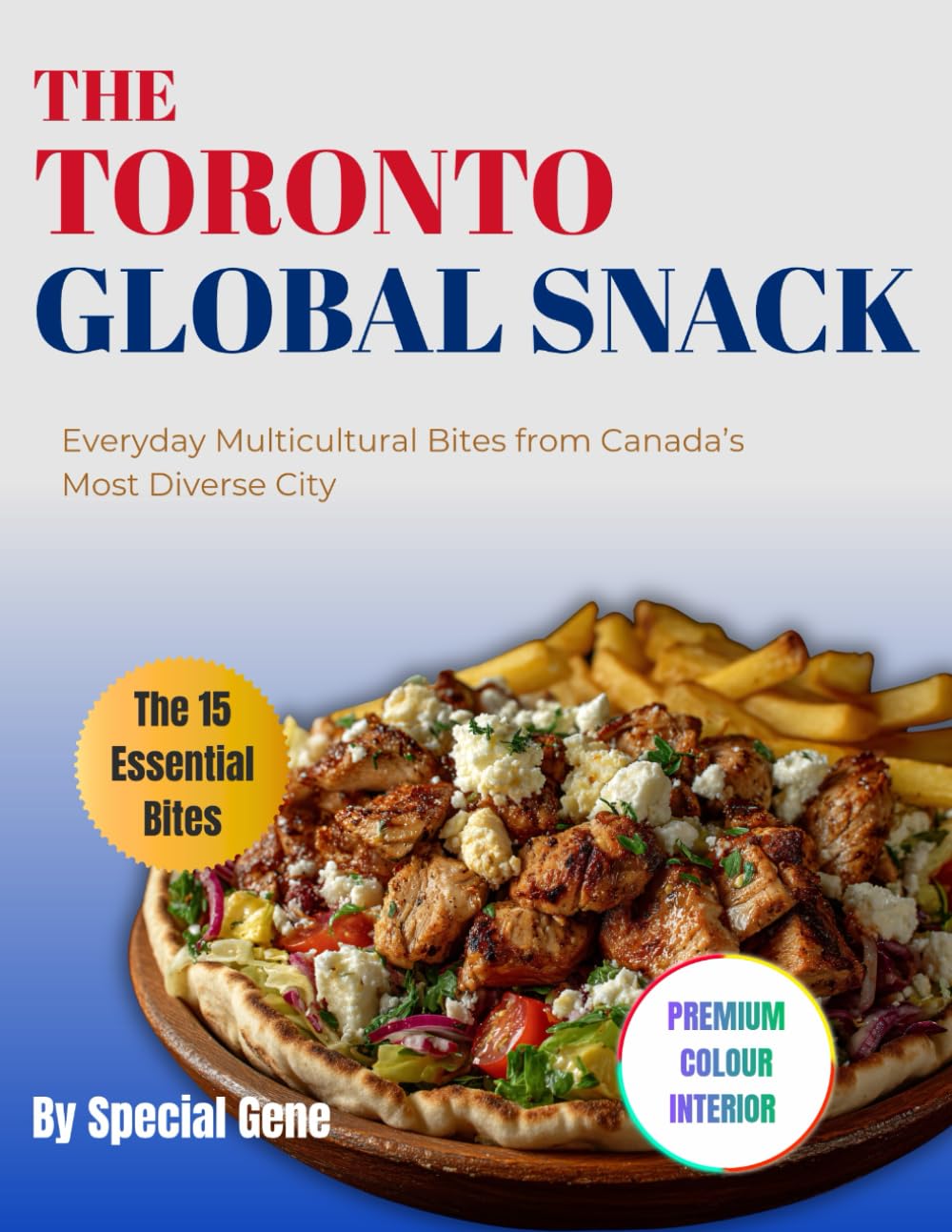 The Toronto Global Snack: Everyday Multicultural Bites from Canada’s Most Diverse City (World Cities Cookbook series)