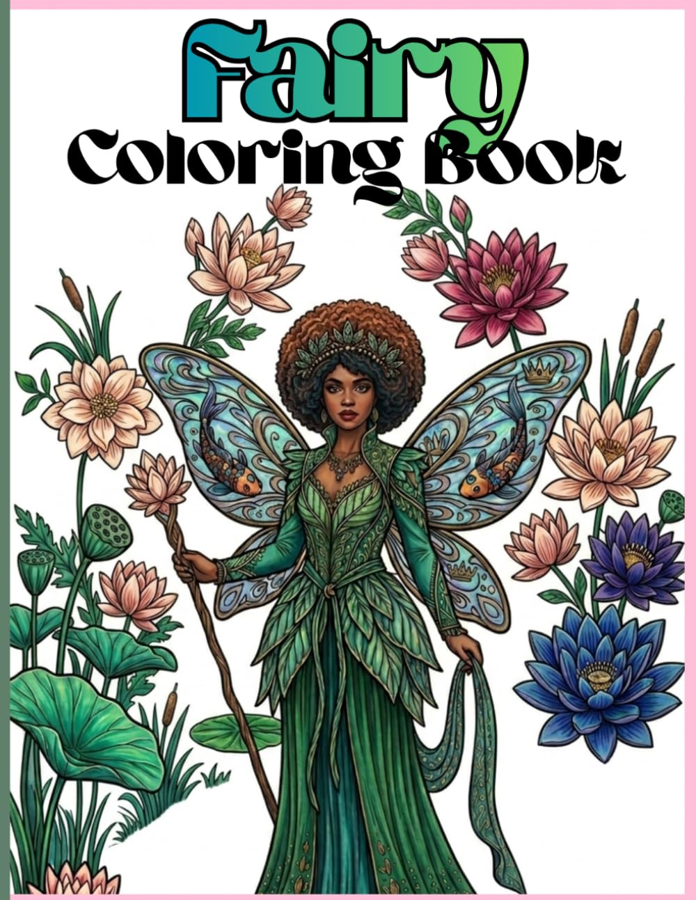 Fairy Coloring Book for Adults and Teens.: Beautiful Mythical Queens, Intricate Fantasy Forest Scenes, and Enchanting Botanical Worlds for Stress Relief and Creative Relaxation.