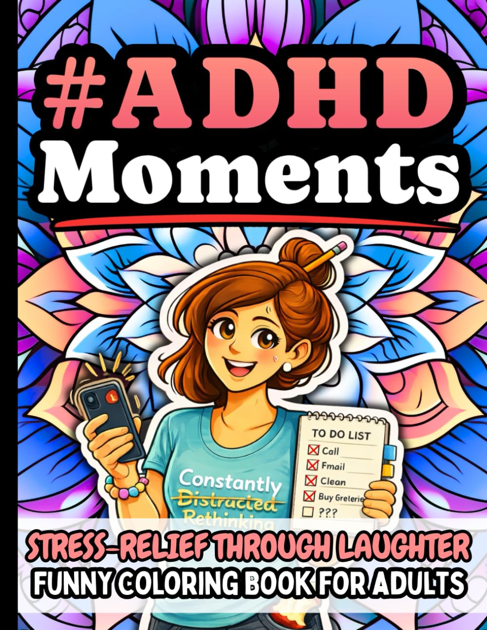 ADHD Moments: Funny Stress Relief Coloring Book Gift for Adults: Humorous Quotes About Distracted Minds, Everyday Brain Chaos, Time Blindness, and ... and Creative Self-Care (Relatable #Moments)