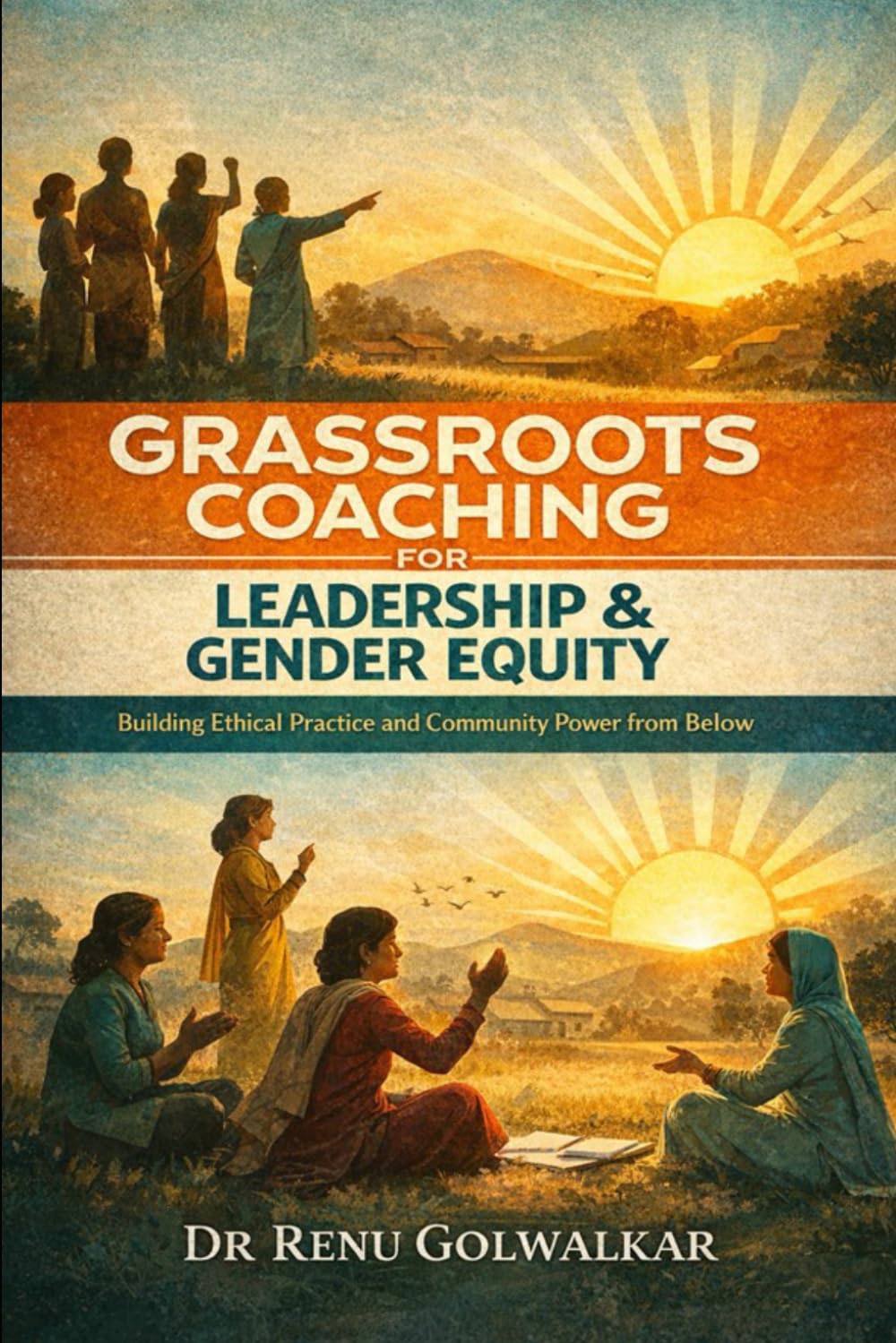 GRASSROOTS COACHING FOR LEADERSHIP & GENDER EQUITY: Building Ethical Practice and Community Power from Below