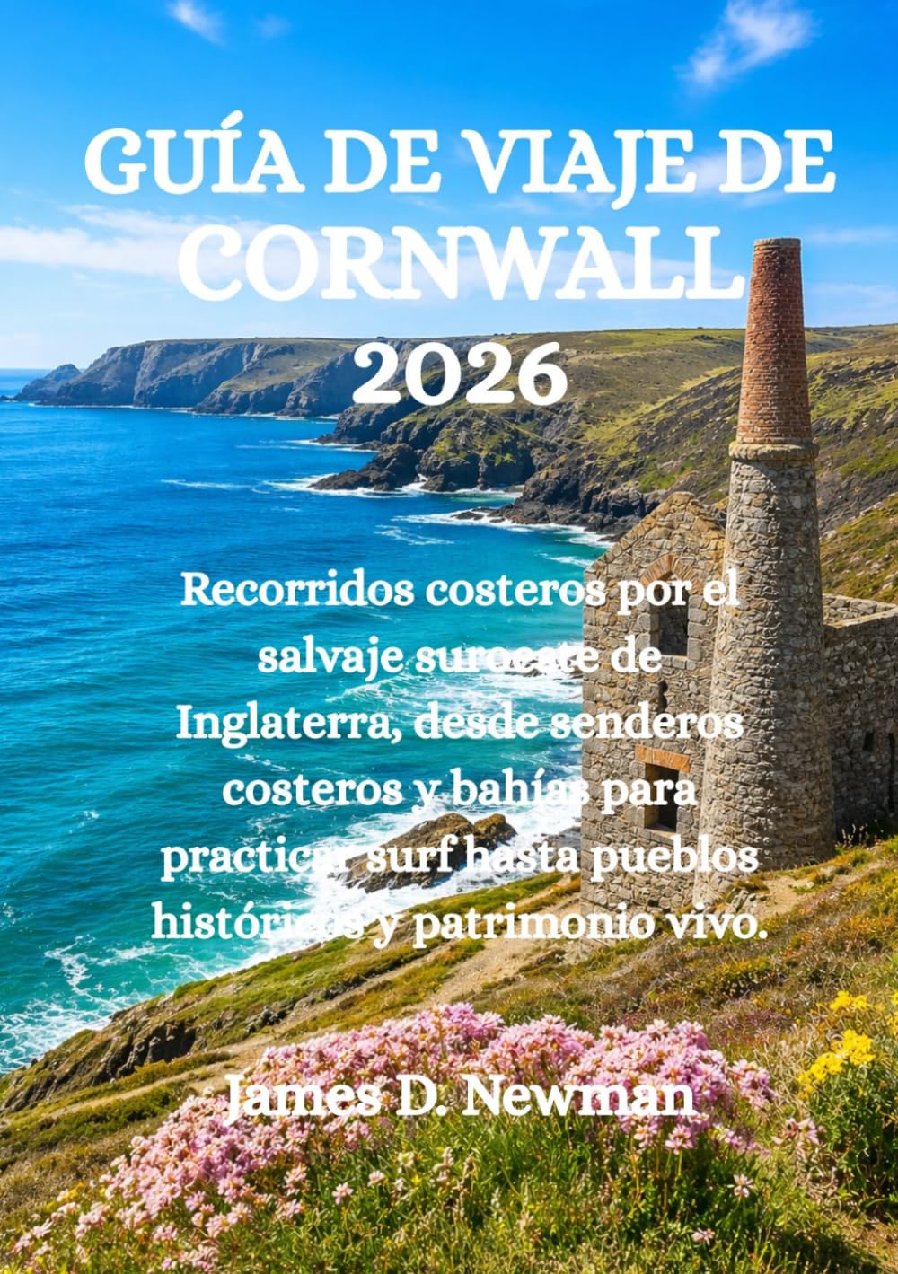 GUÍA DE VIAJE DE CORNWALL 2026: Recorridos costeros por el salvaje suroeste de Inglaterra, desde senderos costeros y bahías para practicar surf hasta pueblos históricos y patrimonio vivo.