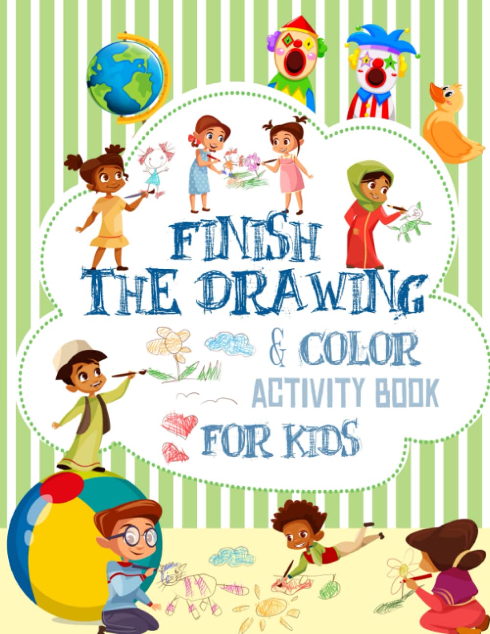 Finish The Drawing & Color Activity Book For Kids.: 50 creative drawings for young artists. Sketch, color and draw! Easy way to stimulate a child's imagination.