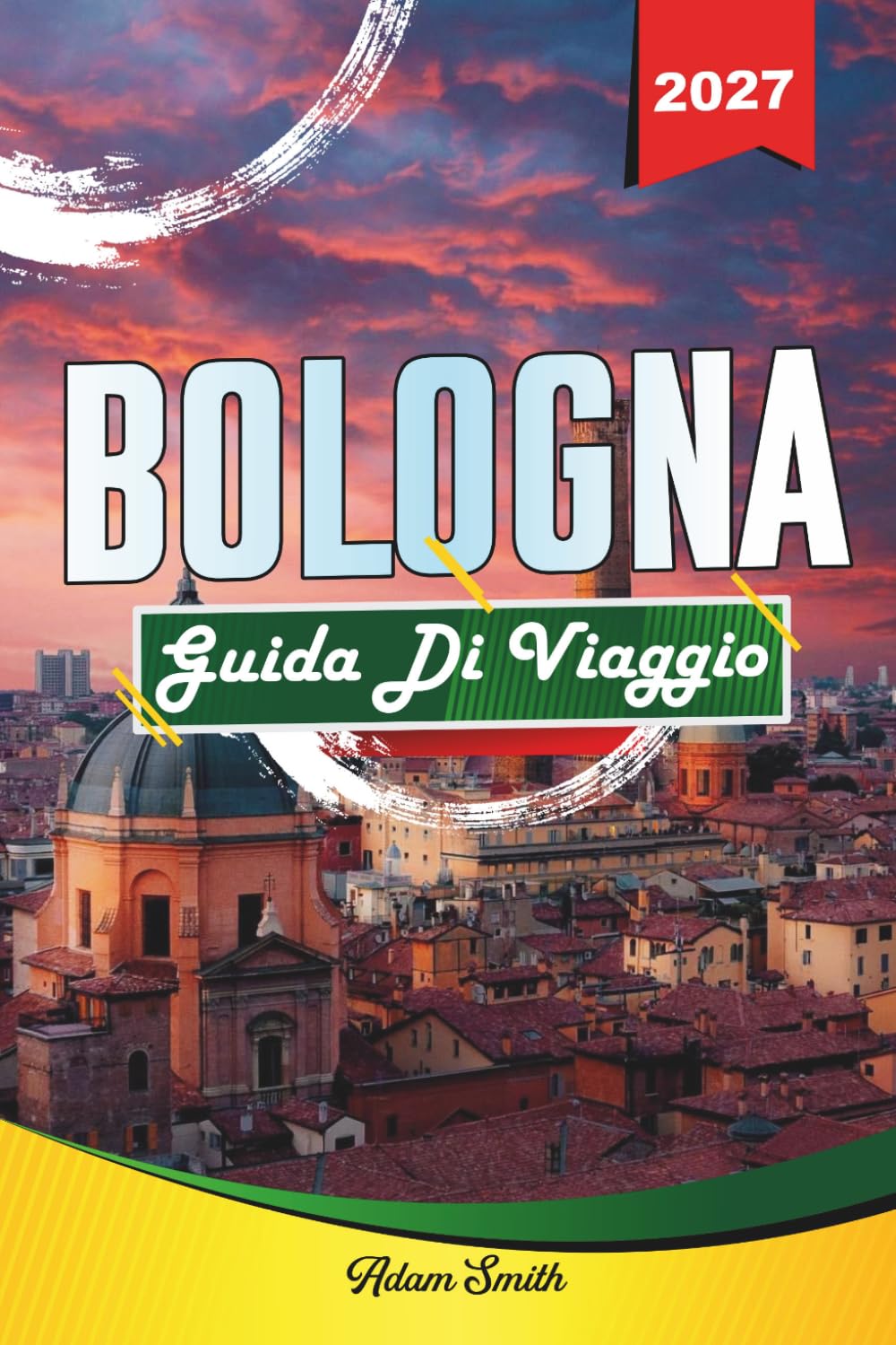 GUIDA DI VIAGGIO BOLOGNA 2027: Guarda di più. Spendi di meno. Zero stress.