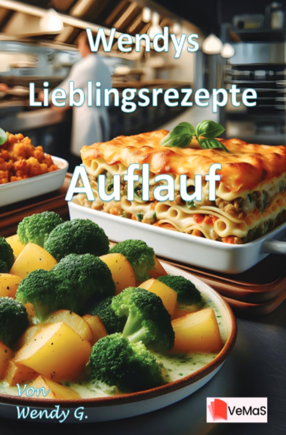 Wendys Lieblingsrezepte - Auflauf: 25 tolle Auflauf Rezepte