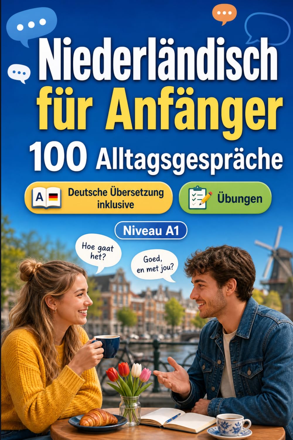 Niederländisch für Anfänger A1: 100 Alltagsgespräche: Lerne niederländisch mit 100 zweisprachigen Dialogen, Grüße, Reise, Einkaufen, Arbeit, Übersetzung, Wortschatz und Übungen