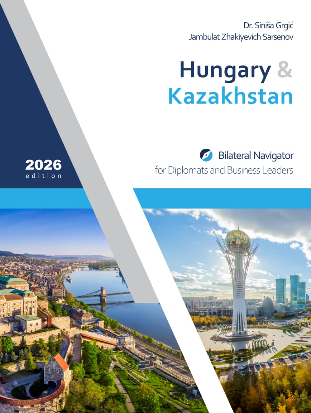 Hungary & Kazakhstan: Bilateral Navigator for Diplomats and Business Leaders, 2026 edition