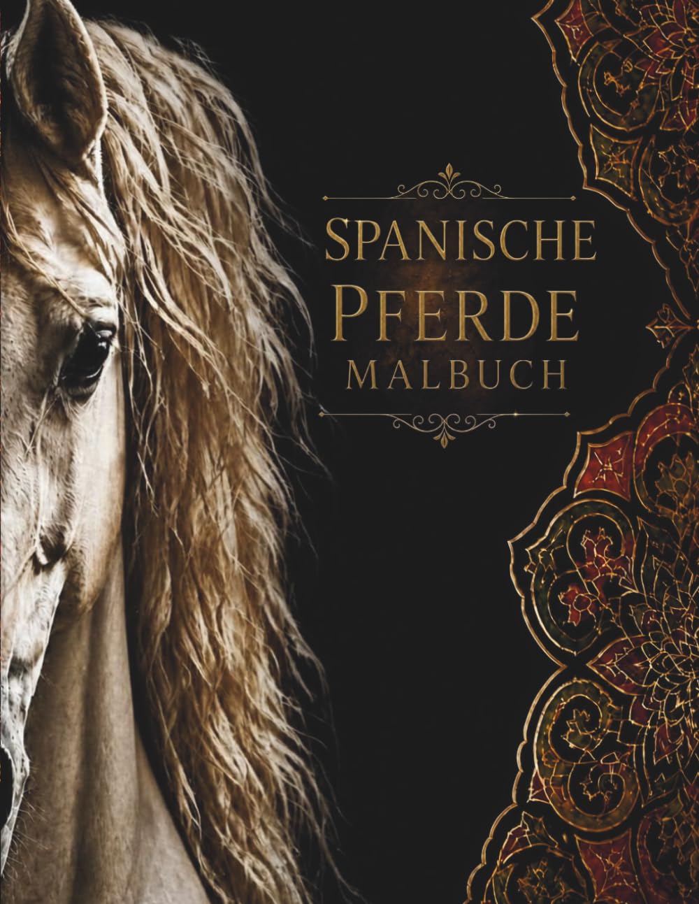 SPANISCHE PFERDE MALBUCH: Wunderschöne Ausmalbilder, spannendes Wissen und inspirierende Zitate über Spaniens faszinierende Pferdewelt
