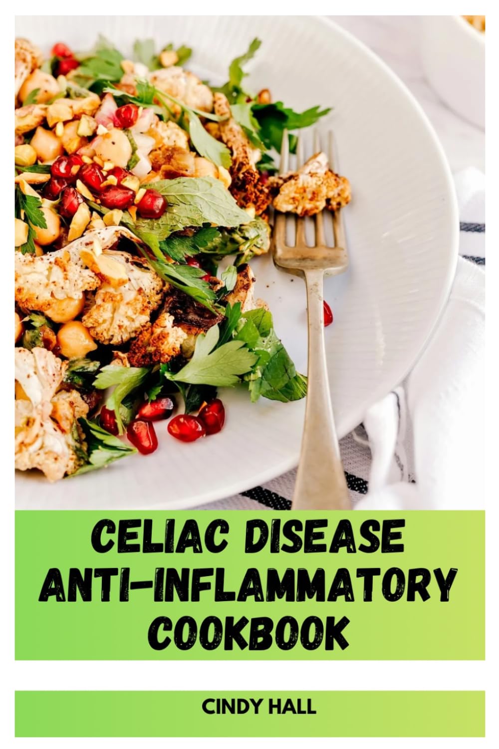 Celiac Disease Anti-Inflammatory Cookbook: Nutrient-Dense Recipes Designed to Calm Immune Responses and Restore Digestive Balance