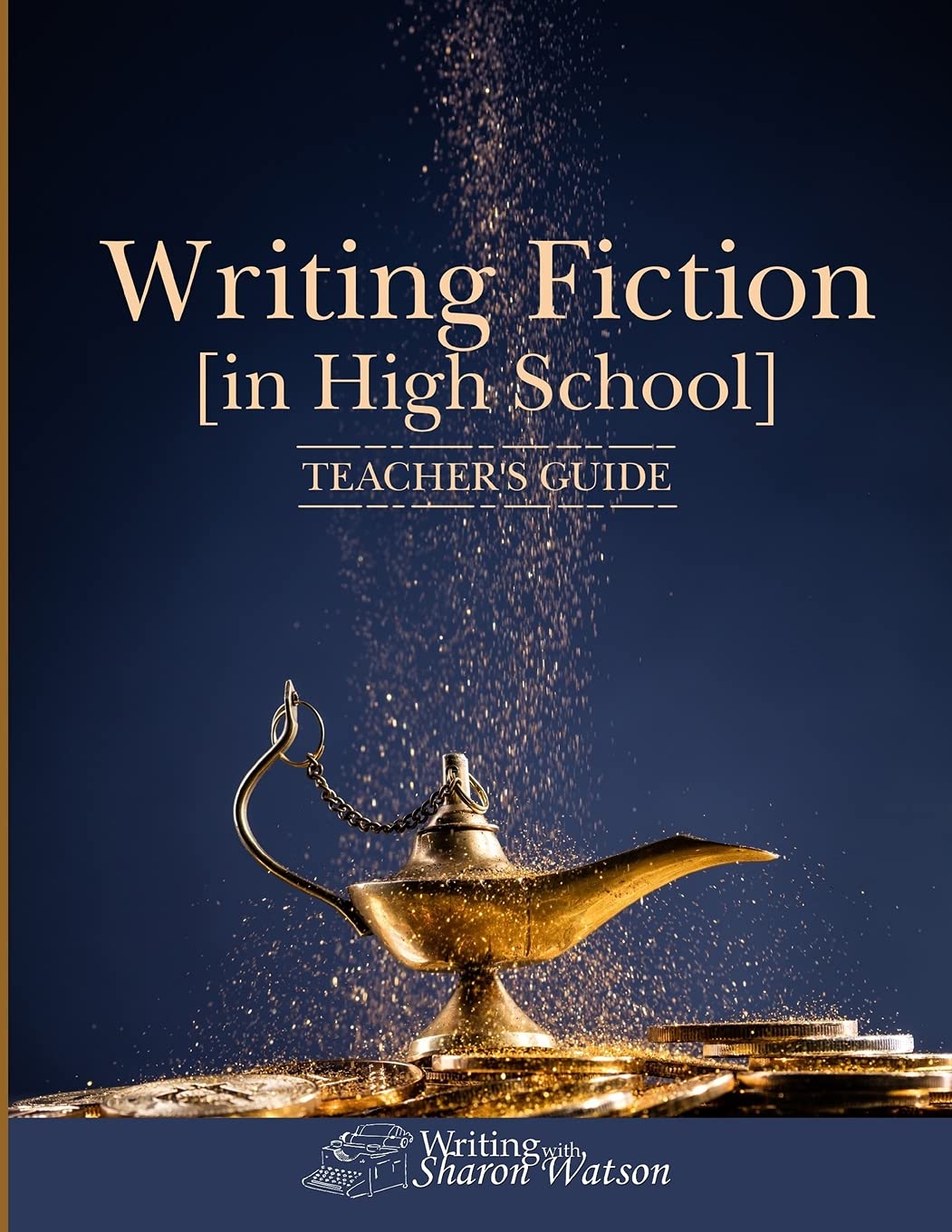 Writing Fiction [in High School]: Teacher's Guide