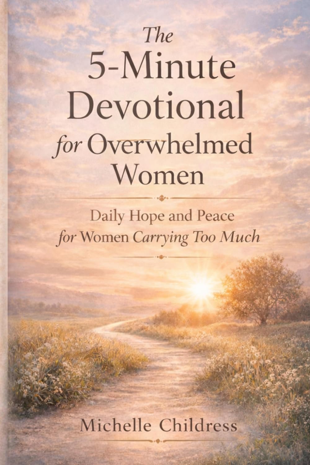 The 5-Minute Devotional for Overwhelmed Women: Daily Hope and Peace for Women Carrying Too Much