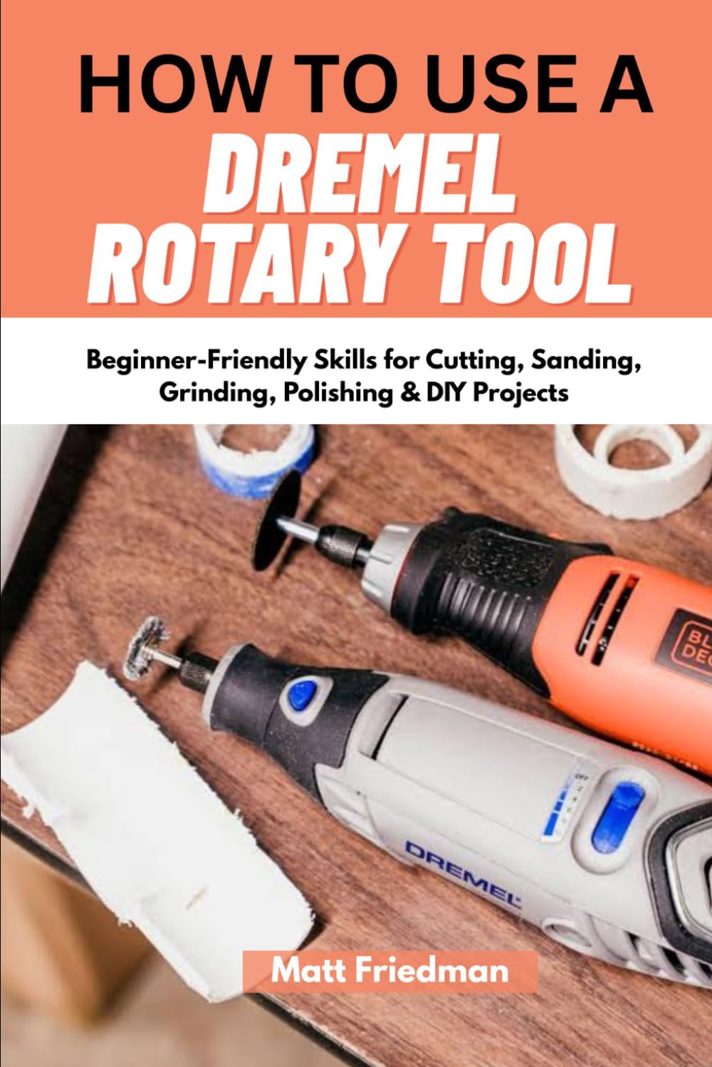 HOW TO USE A DREMEL ROTARY TOOL: Beginner-Friendly Skills for Cutting, Sanding, Grinding, Polishing & DIY Projects