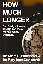 How Much Longer: One Family's Journey Through Two Years of Hell, Healing, and Hilarity