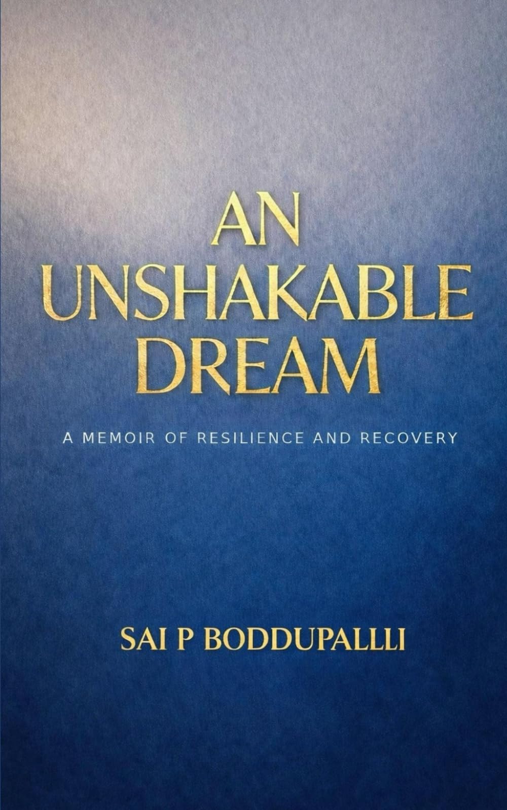 An Unshakable Dream: A Memoir of Resilience and Recovery