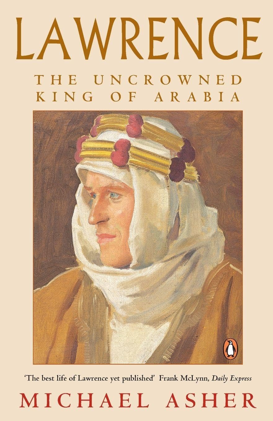 Lawrence: The Uncrowned King of Arabia-Michael Asher, 9780140258547