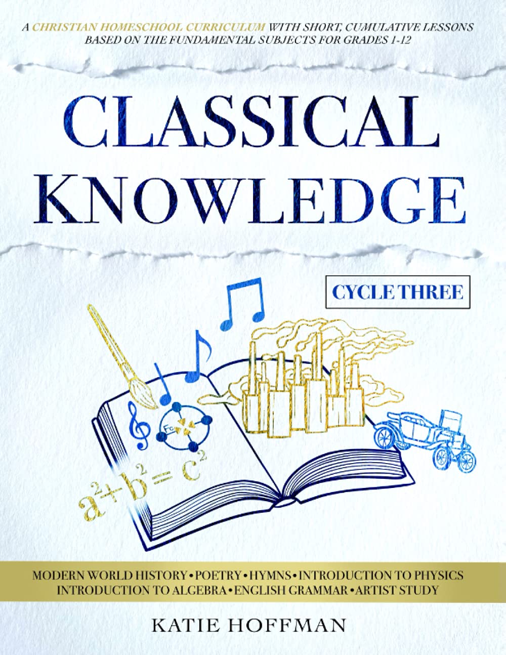 Classical Knowledge Cycle 3: A Christian Homeschool Curriculum with Short, Cumulative Lessons Based on the Fundamental Subjects for Grades 1-12