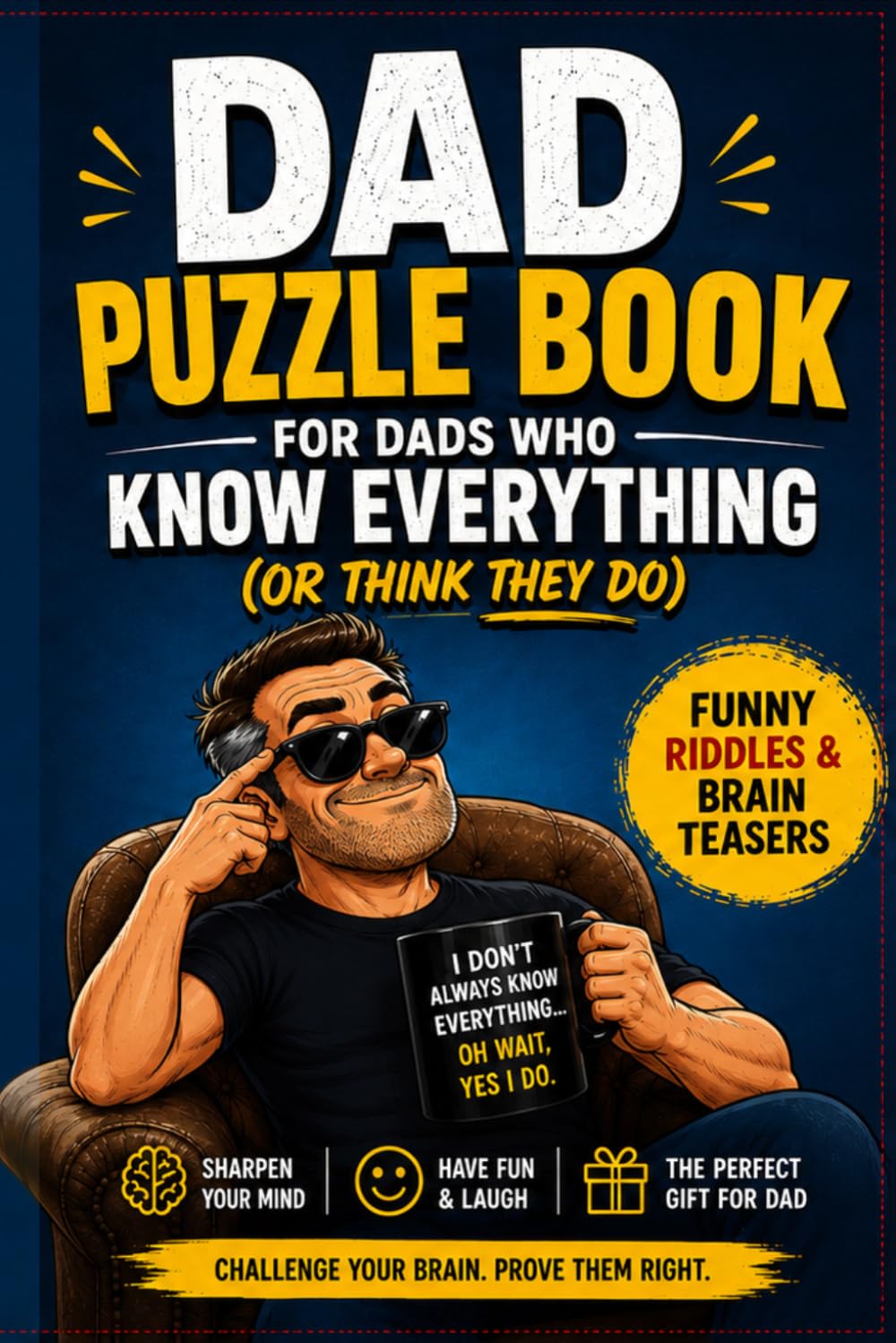 Dad Puzzle Book for Dads Who Know Everything (Or Think They Do): Funny Riddles & Brain Teasers