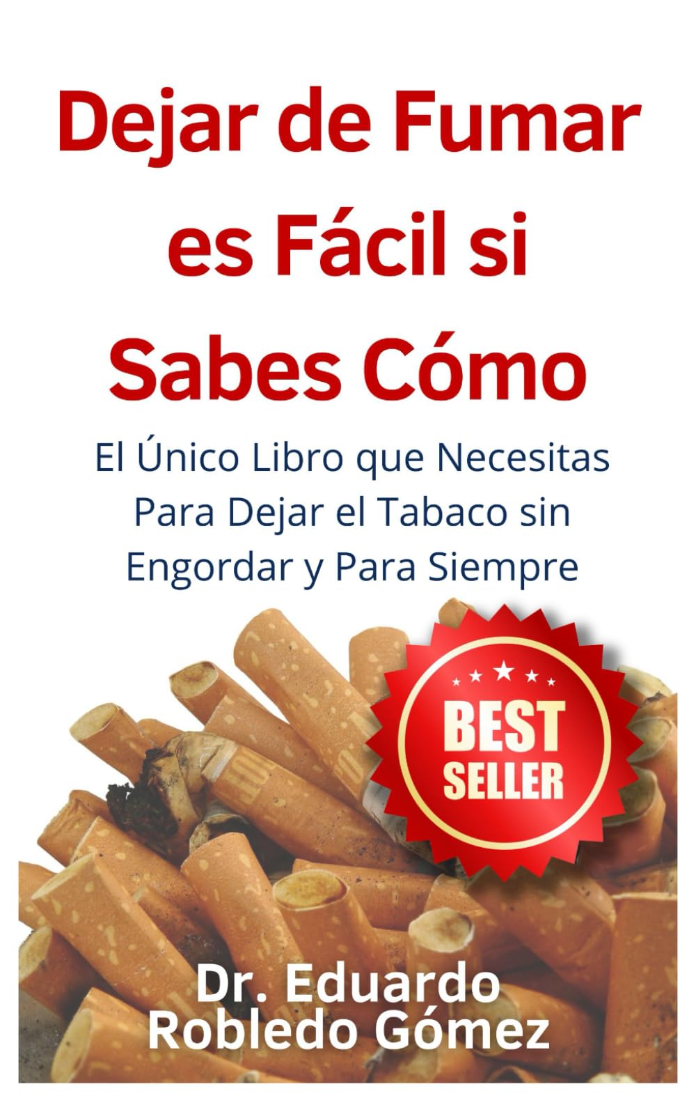 Dejar de Fumar es Fácil Si Sabes Cómo: El Único Libro que Necesitas Para Dejar el Tabaco sin Engordar y Para Siempre