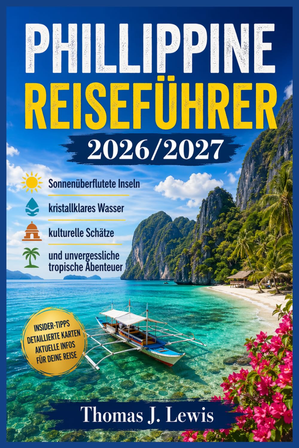 PHILLIPPINE REISEFÜHRER 2026/2027: Sonnenüberflutete Inseln, kristallklares Wasser, kulturelle Schätze und unvergessliche tropische Abenteuer
