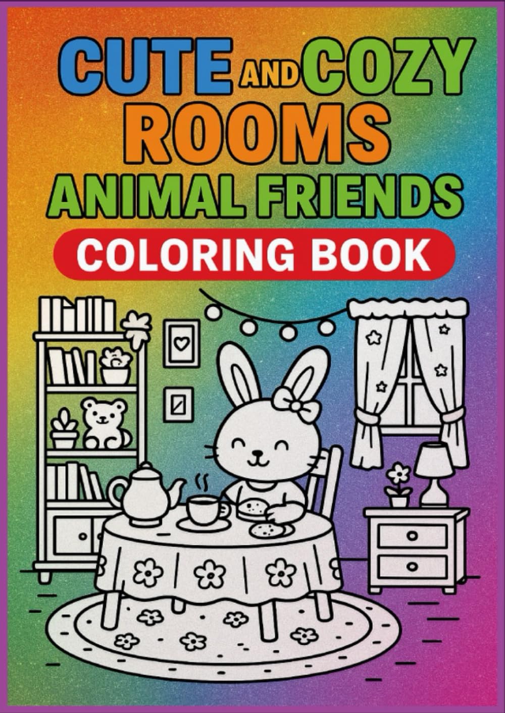 Cute and Cozy Rooms: Animal Friends Coloring BooK: Adorable Animal Scenes in Cozy Home Settings for Relaxing and Creative Fun