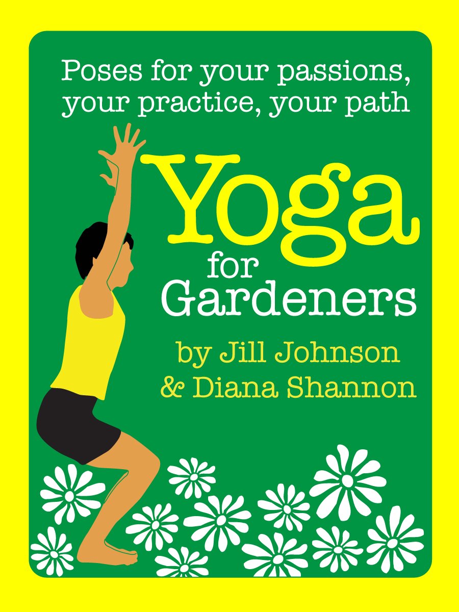 Yoga for Gardeners (Poses for Your Passions, Your Practice, Your Path