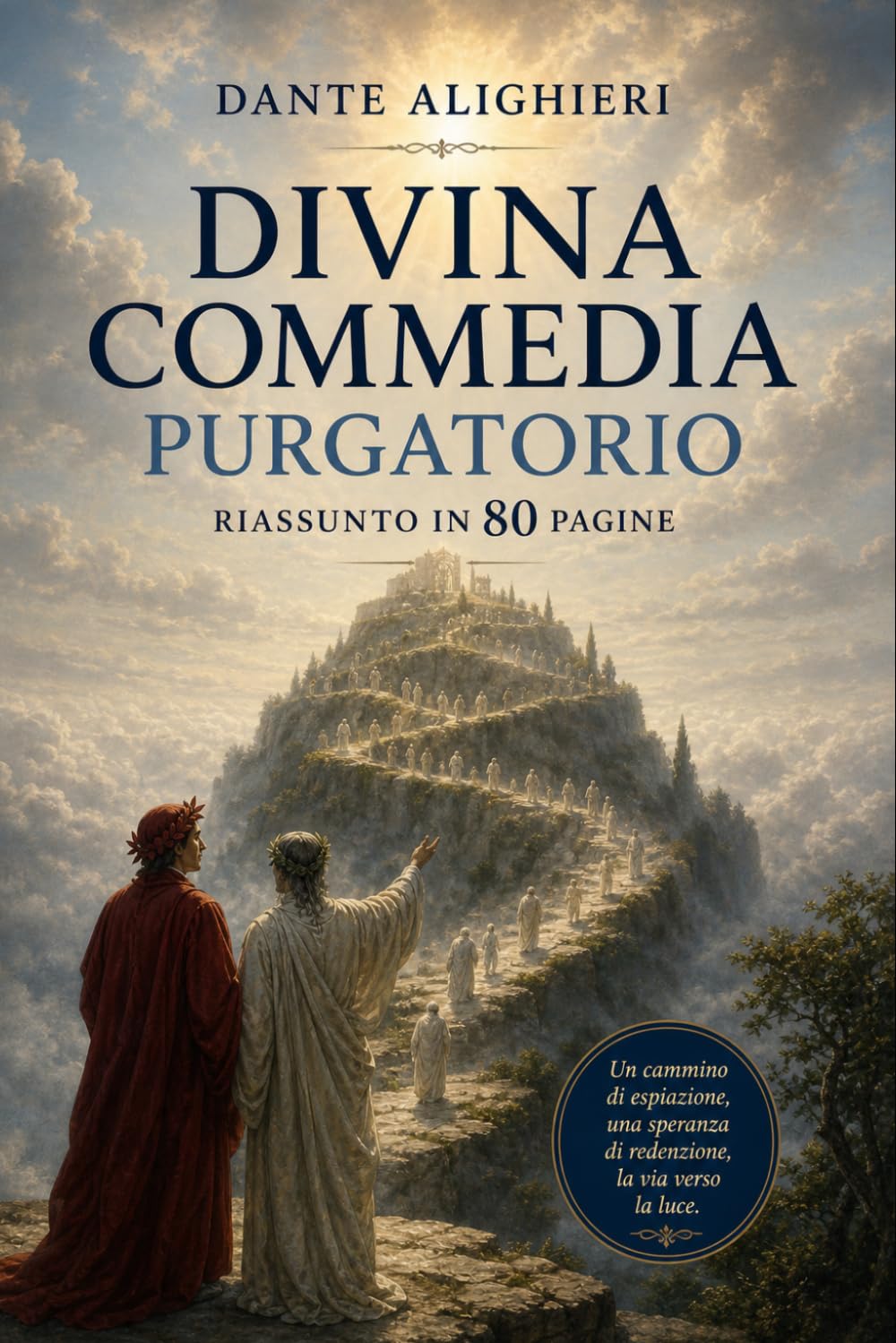 DIVINA COMMEDIA - PURGATORIO: Riassunto in 80 pagine (canto per canto)