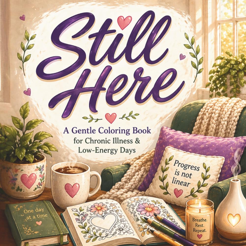 Still Here: A Gentle Coloring Book for Chronic Illness & Low-Energy Days