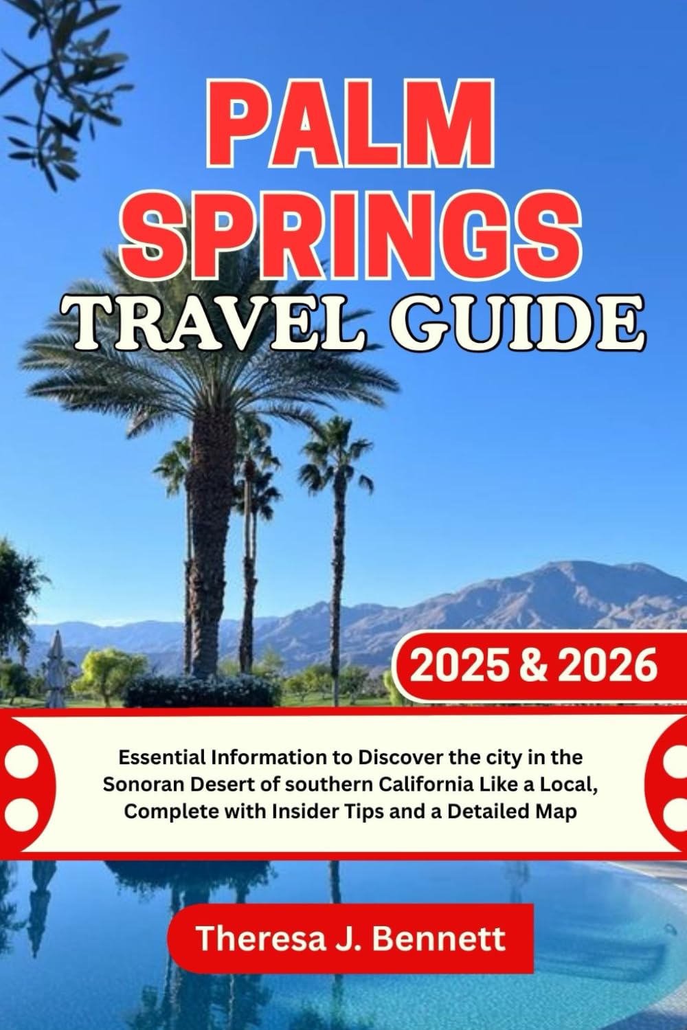Palm Springs Travel Guide 2025 & 2026: Essential Information to Discover the city in the Sonoran Desert of southern California Like a Local, Complete