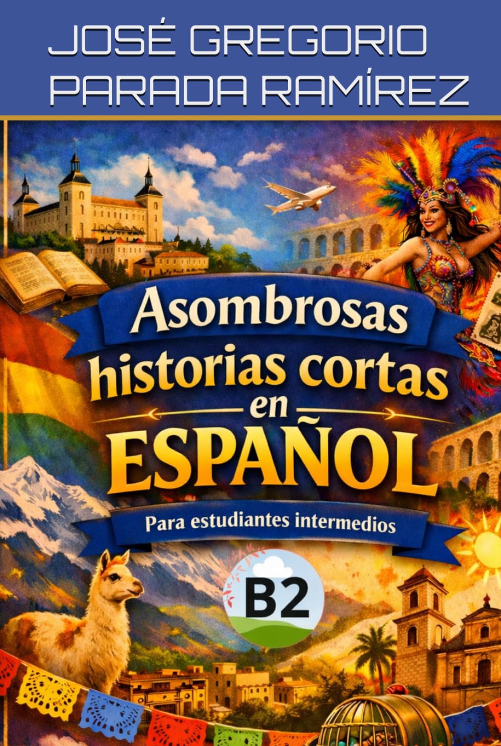 Asombrosas historias cortas en español para estudiantes intermedios (B2) (Historias para aprender español)