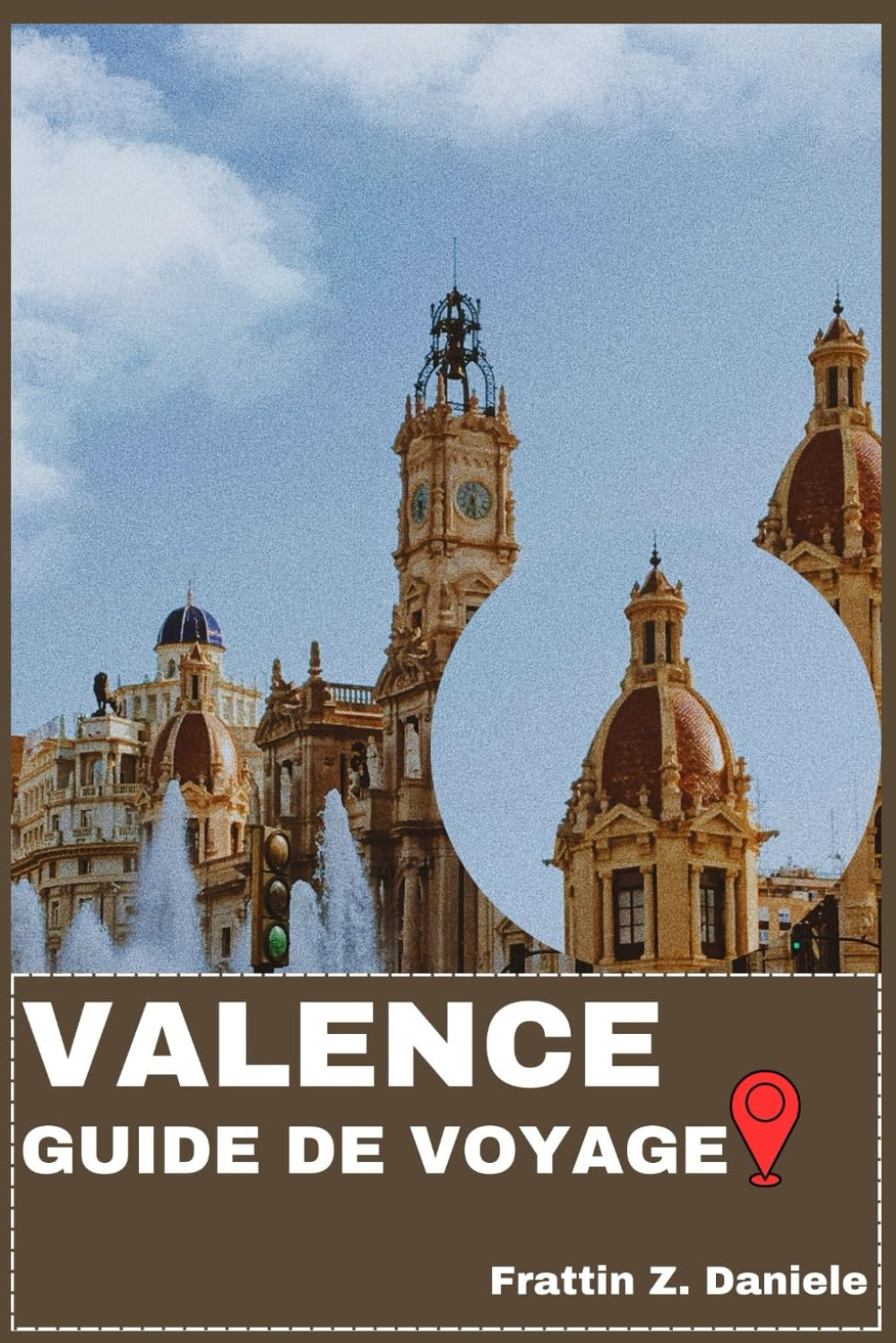 VALENCE GUIDE DE VOYAGE: Votre guide de voyage indispensable à Valence : Quartiers, itinéraires, musées, plages, festivals et découvertes culinaires dans la Communauté valencienne