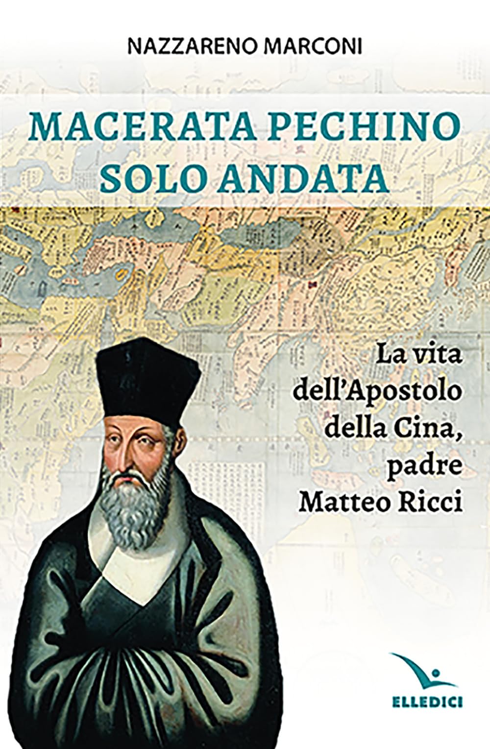 Macerata Pechino Solo Andata. La Vita Dell'apostolo Della Cina, Padre Matteo Ricci - 4