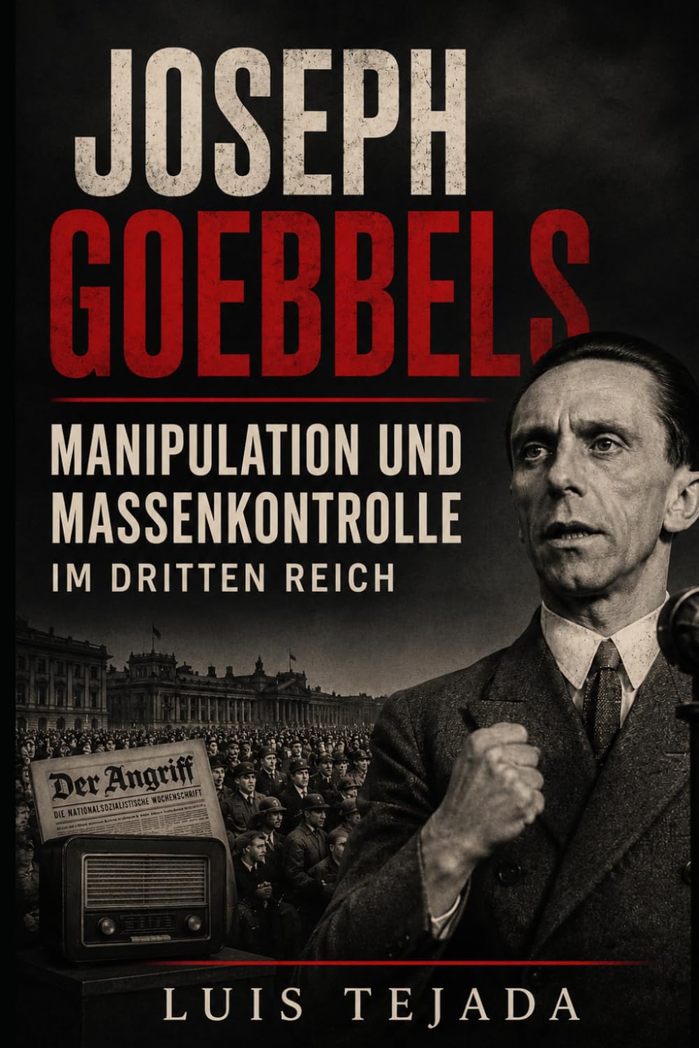Joseph Goebbels: Manipulation und Massenkontrolle im Dritten Reich (Ideología de Adolfo Hitler)