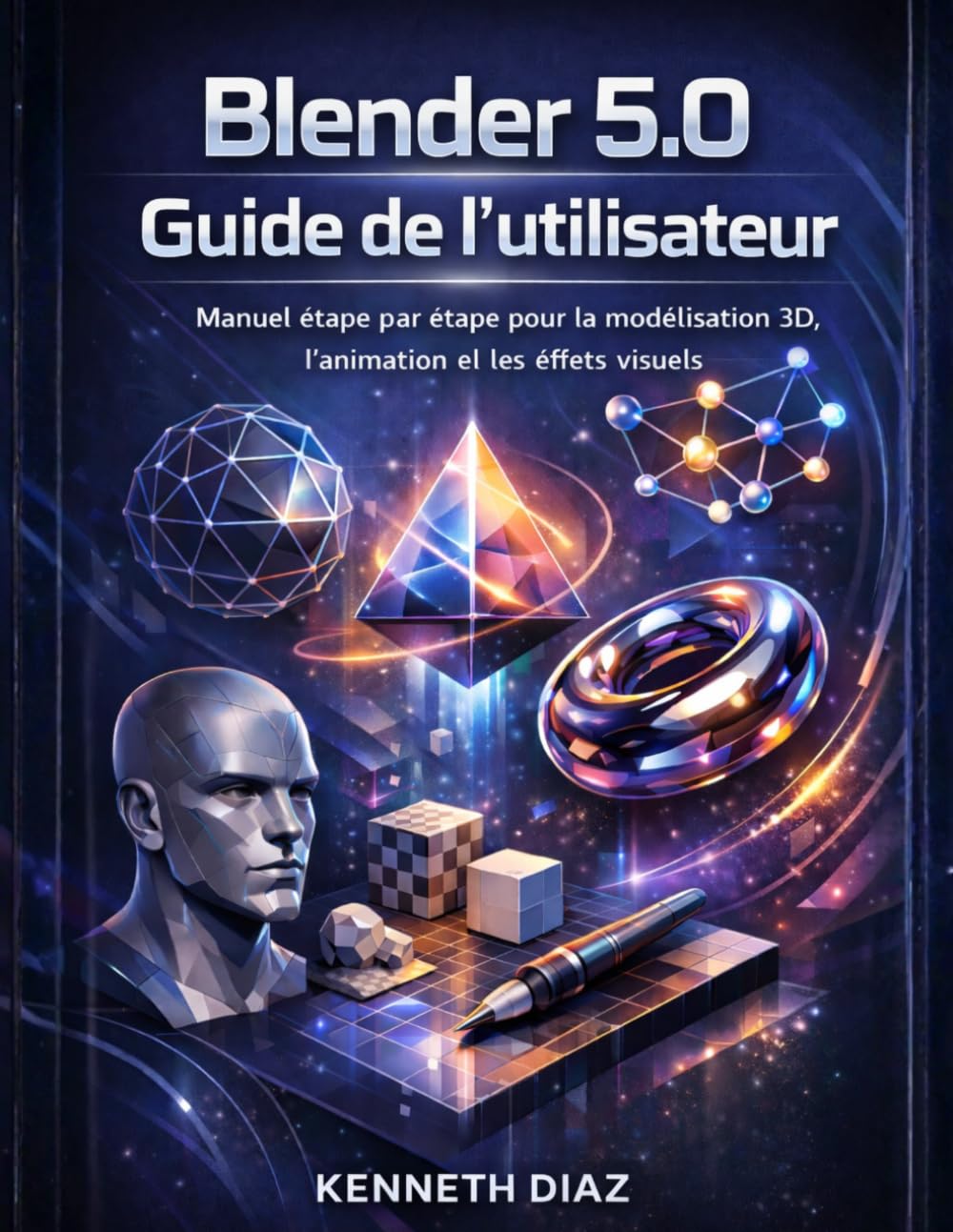 Blender 5.0 Guide de l'utilisateur: Manuel étape par étape pour la modélisation 3D, l'animation et les effets visuels